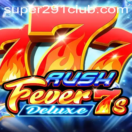 Unveiling RushFever7sDeluxe with Super291: A Thrilling Gaming Experience